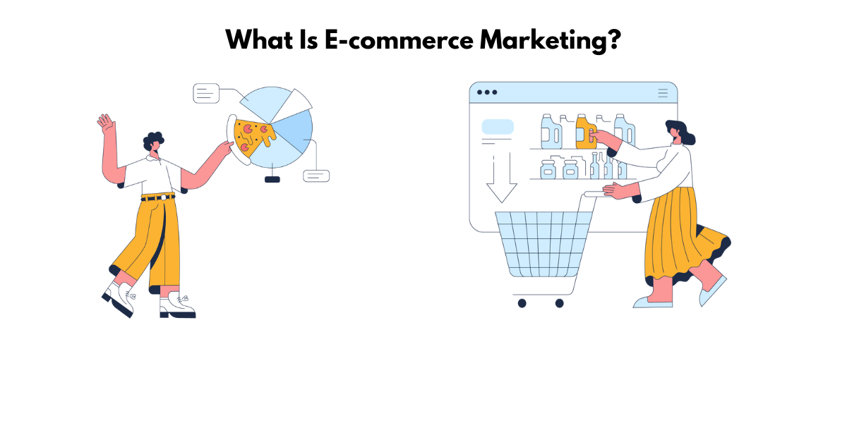 Everything You Need to Know About E-commerce Marketing